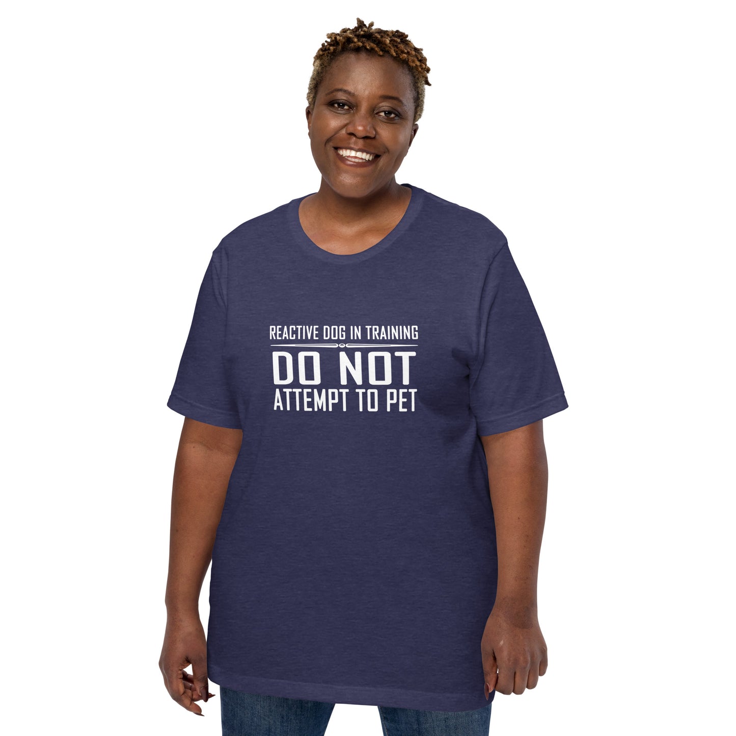 REACTIVE DOG IN TRAINING - DO NOT ATTEMPT TO PET - Unisex t-shirt