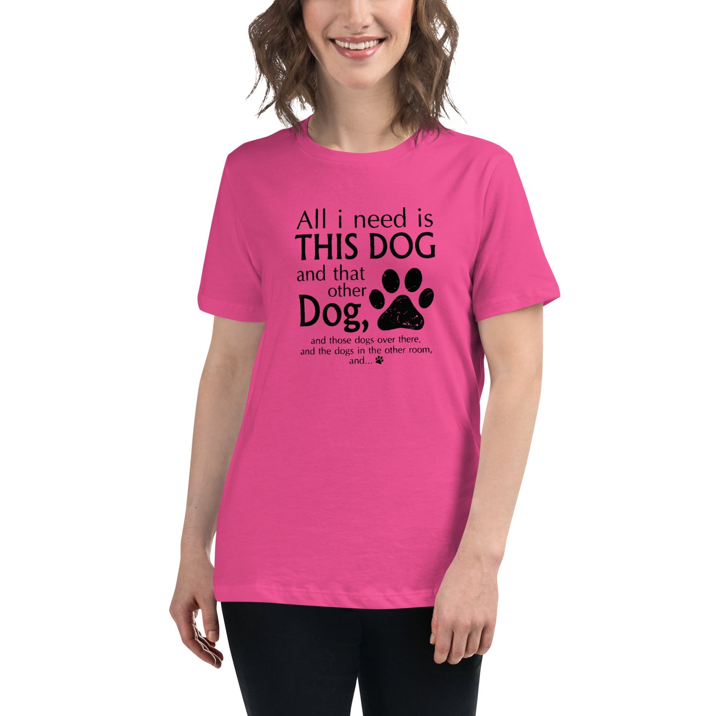 I need all dogs - Women's Relaxed T-Shirt