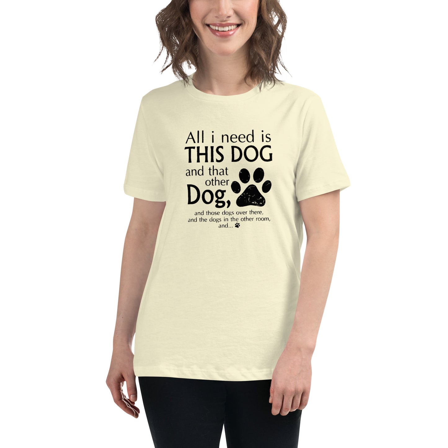 I need all dogs - Women's Relaxed T-Shirt