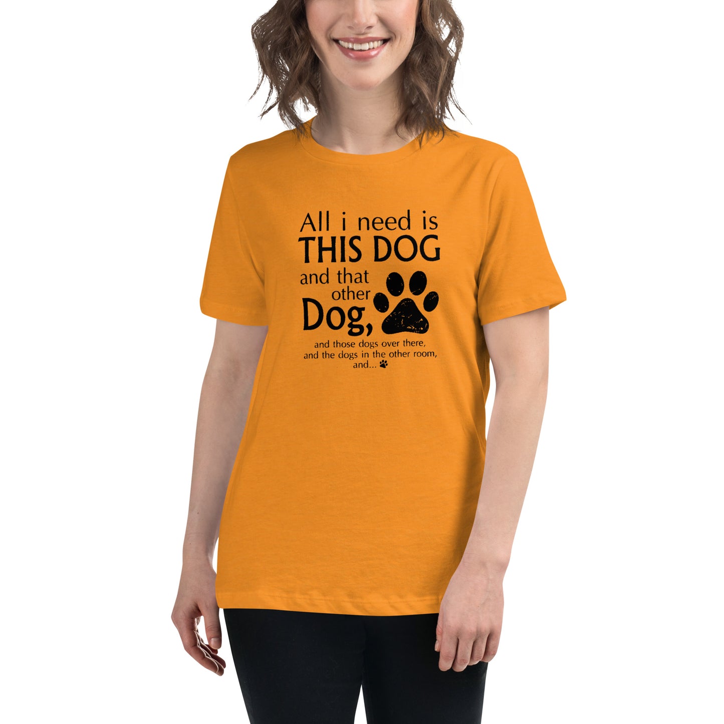 I need all dogs - Women's Relaxed T-Shirt