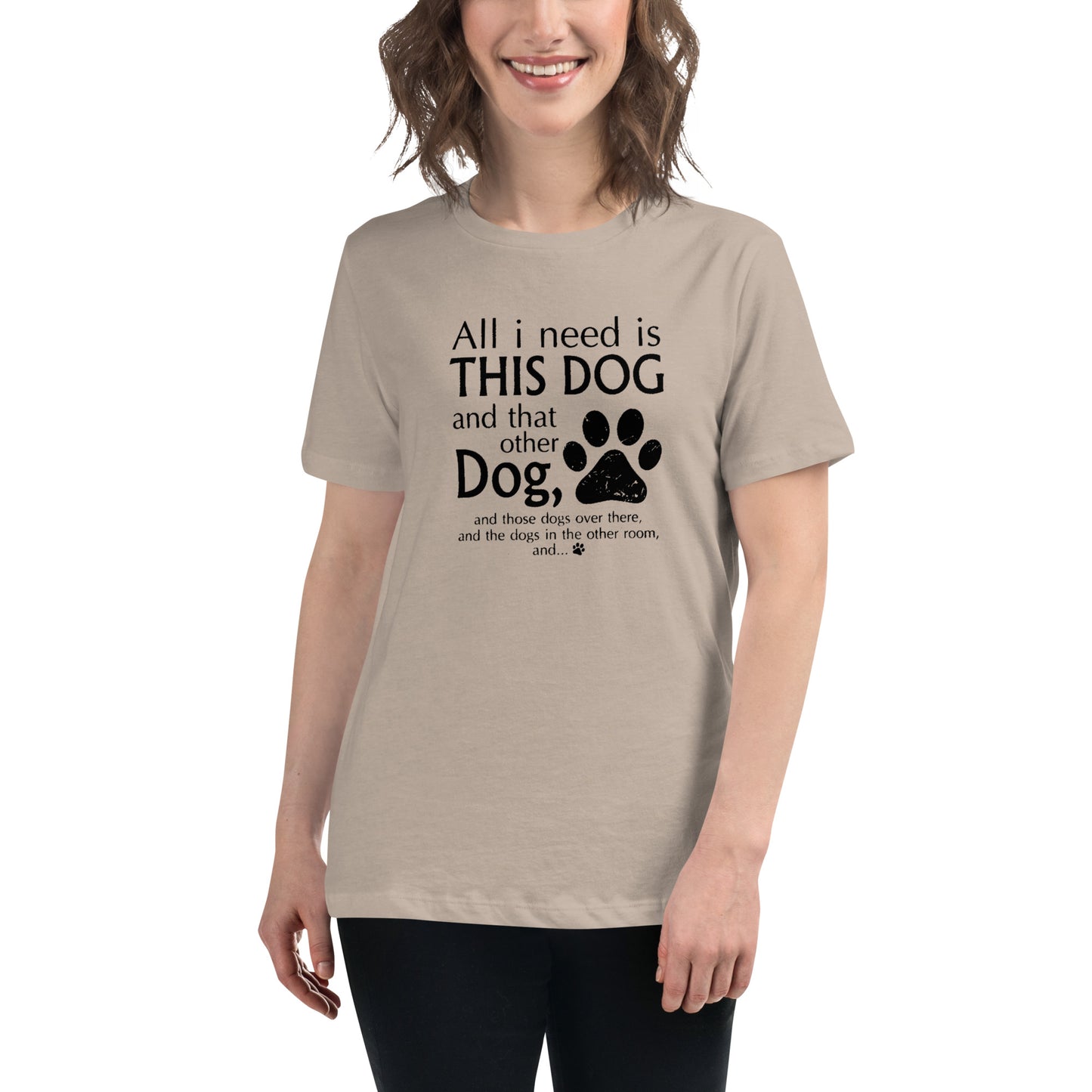 I need all dogs - Women's Relaxed T-Shirt