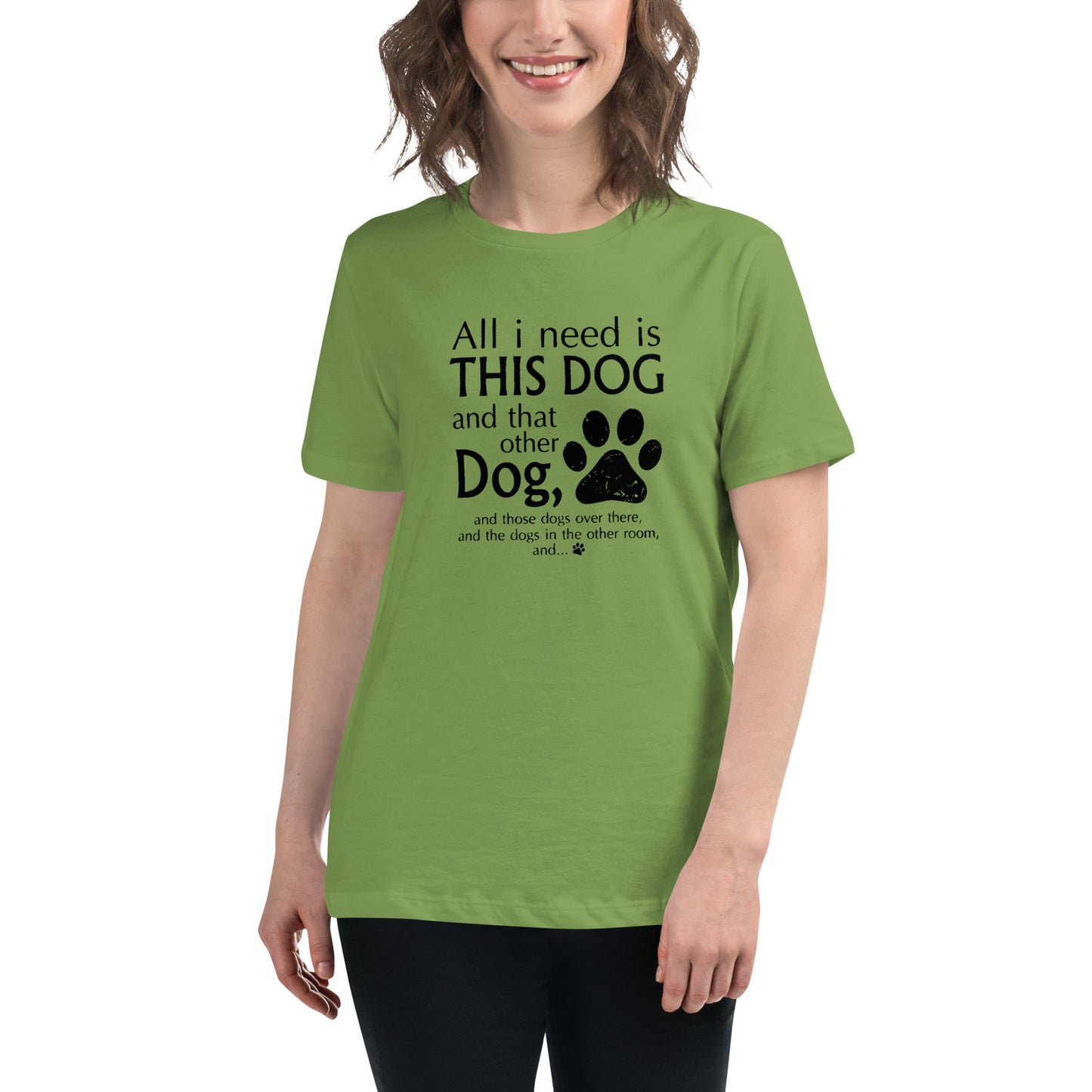 I need all dogs - Women's Relaxed T-Shirt