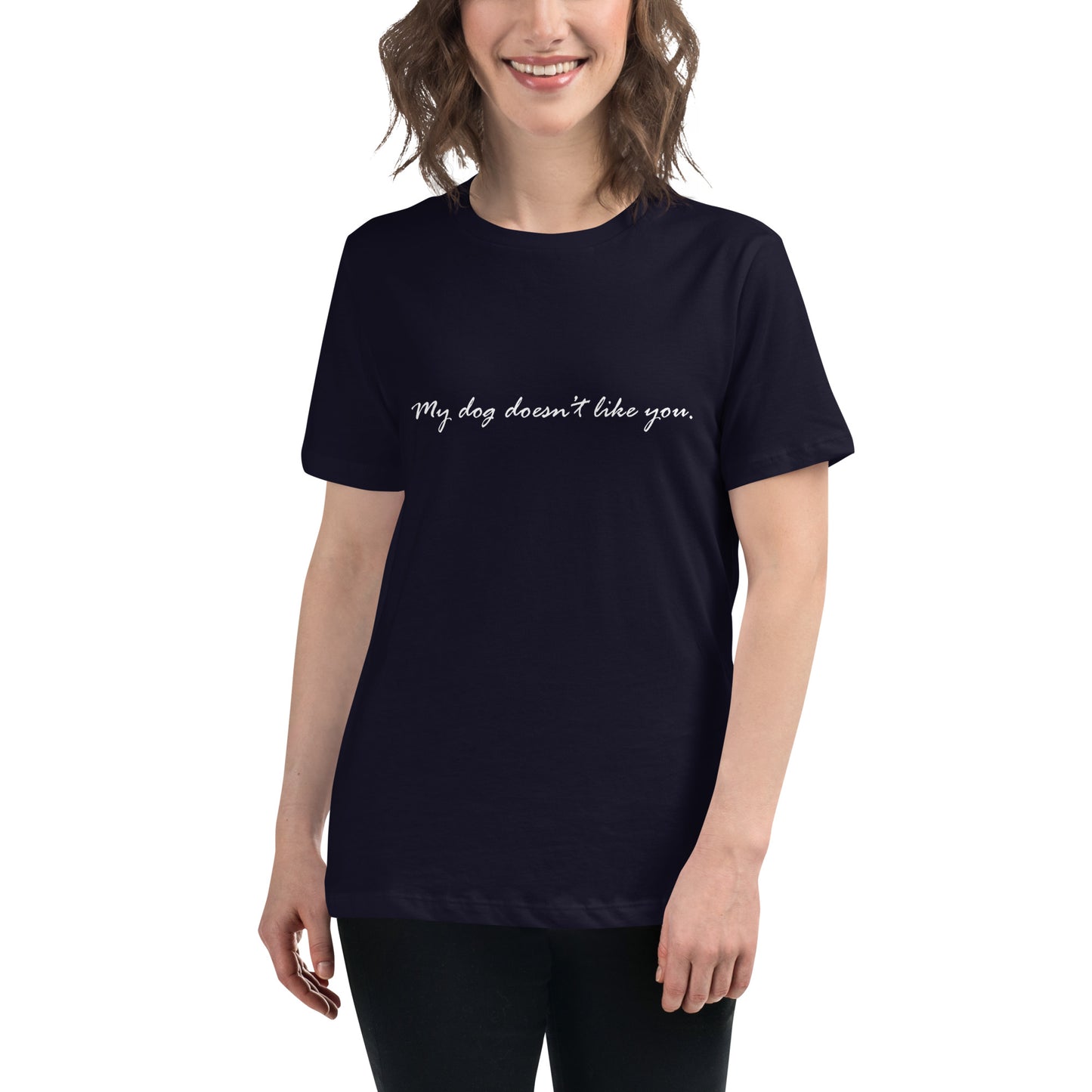 My dog doesn't like you. - Women's Relaxed T-Shirt