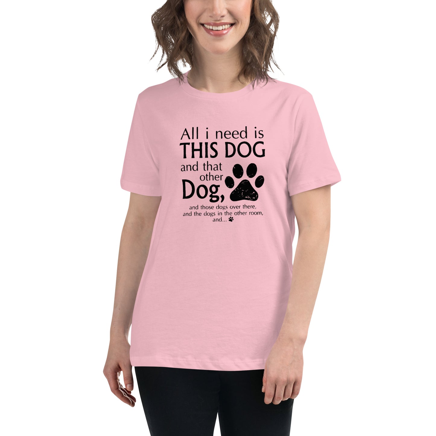 I need all dogs - Women's Relaxed T-Shirt